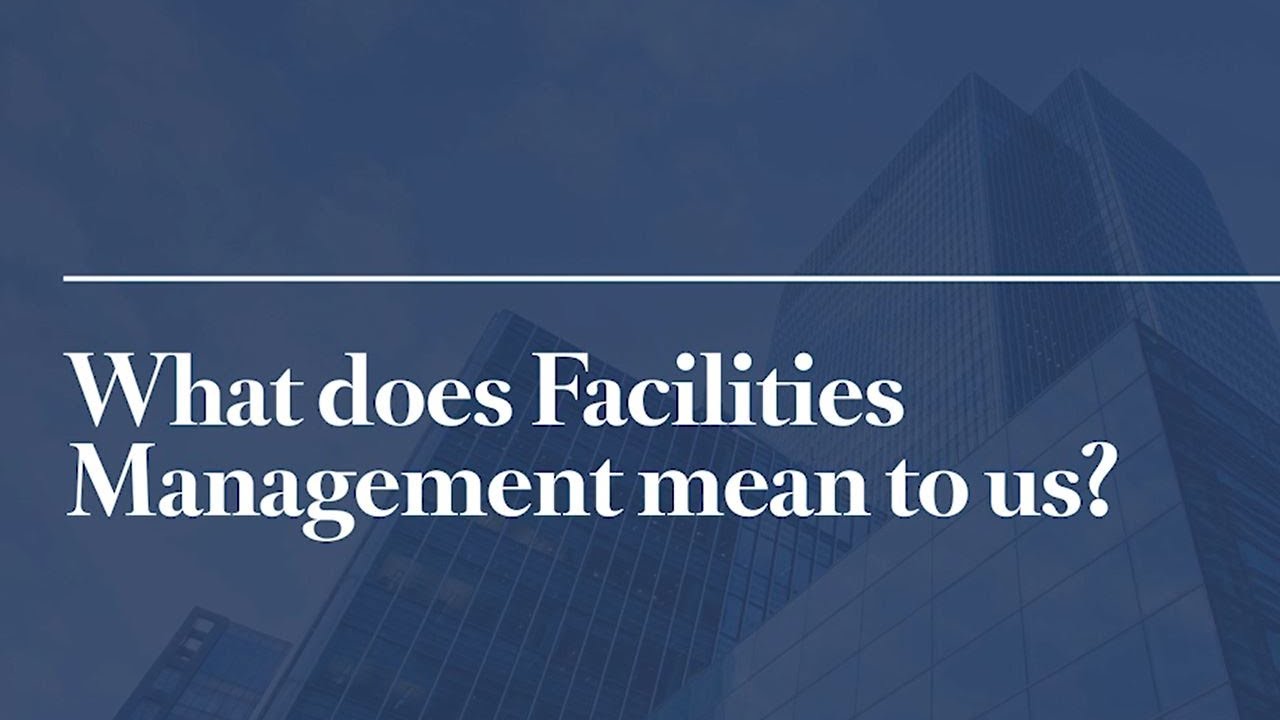 What does facilities management mean to us.